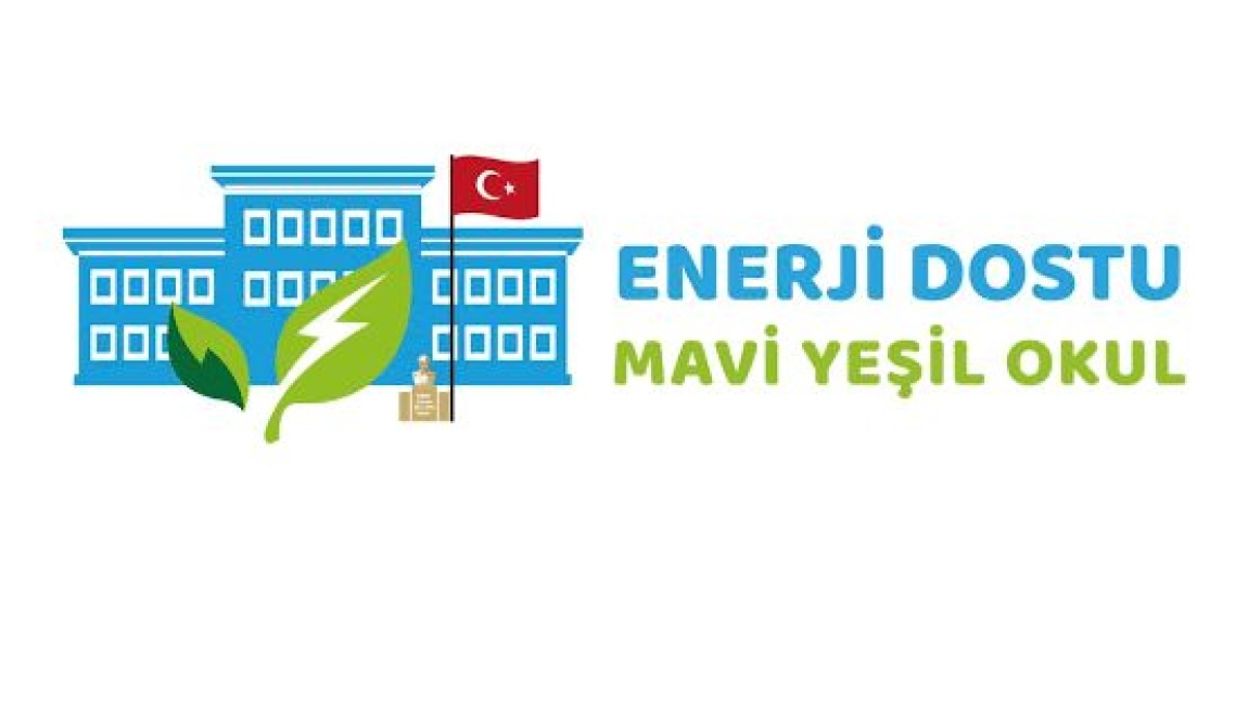 OKULUMUZ 'ENERJİ DOSTU MAVİ YEŞİL OKUL PROJESİ' NE KATILDI.